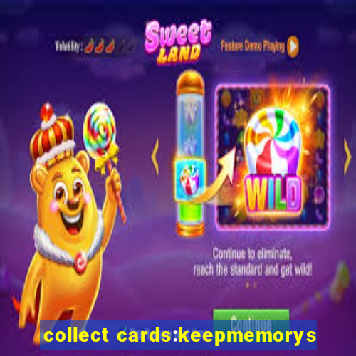 collect cards:keepmemorys